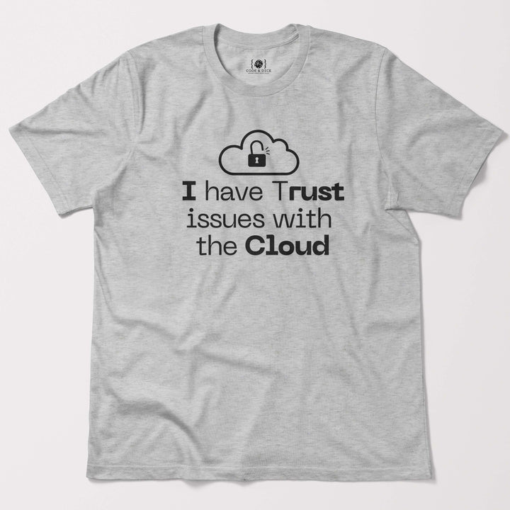 I Have Trust Issues with the Cloud t-shirt