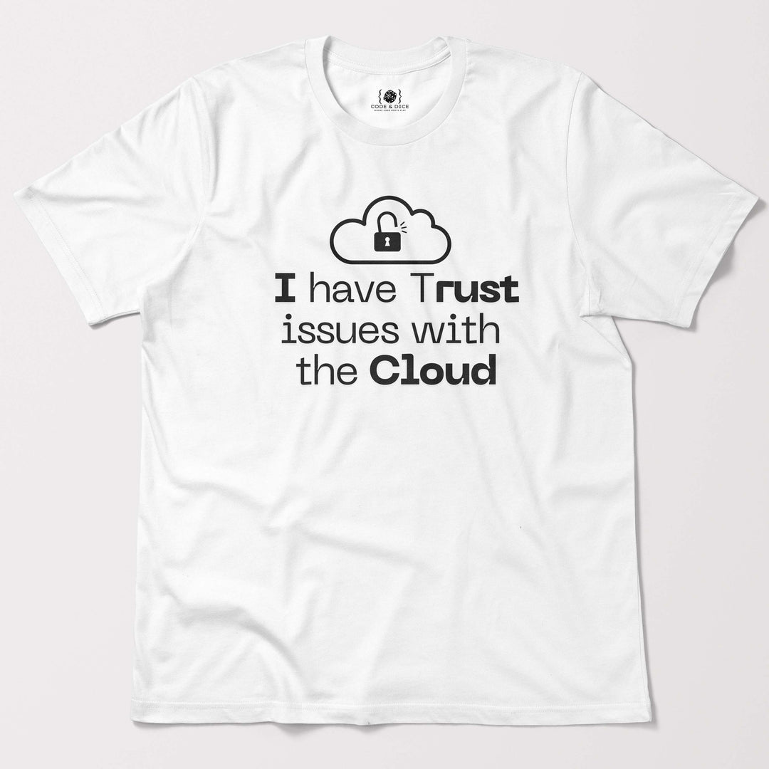 I Have Trust Issues with the Cloud t-shirt