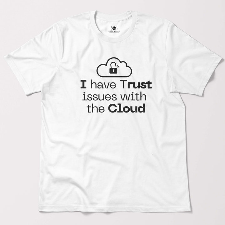 I Have Trust Issues with the Cloud t-shirt