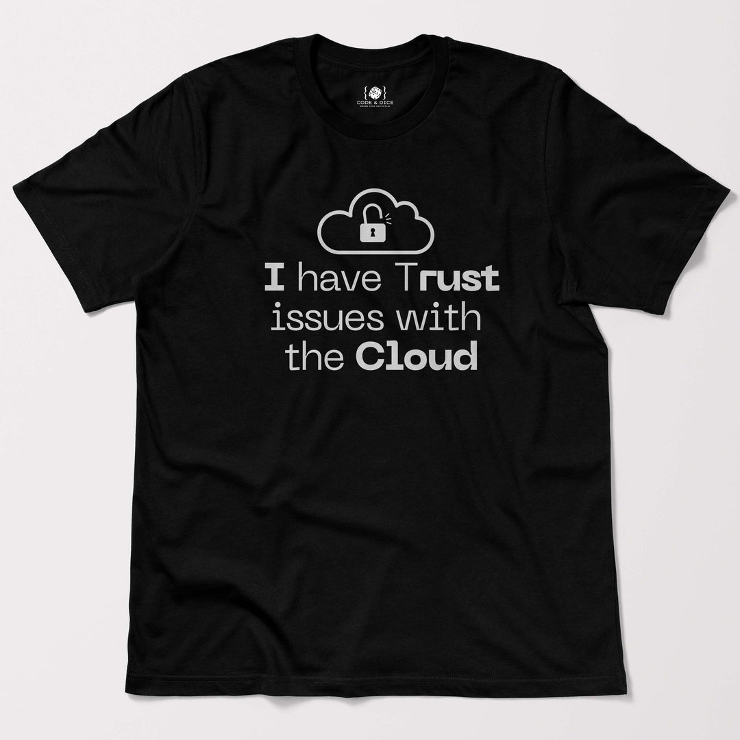 I Have Trust Issues with the Cloud t-shirt