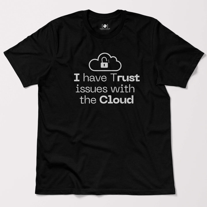 I Have Trust Issues with the Cloud t-shirt
