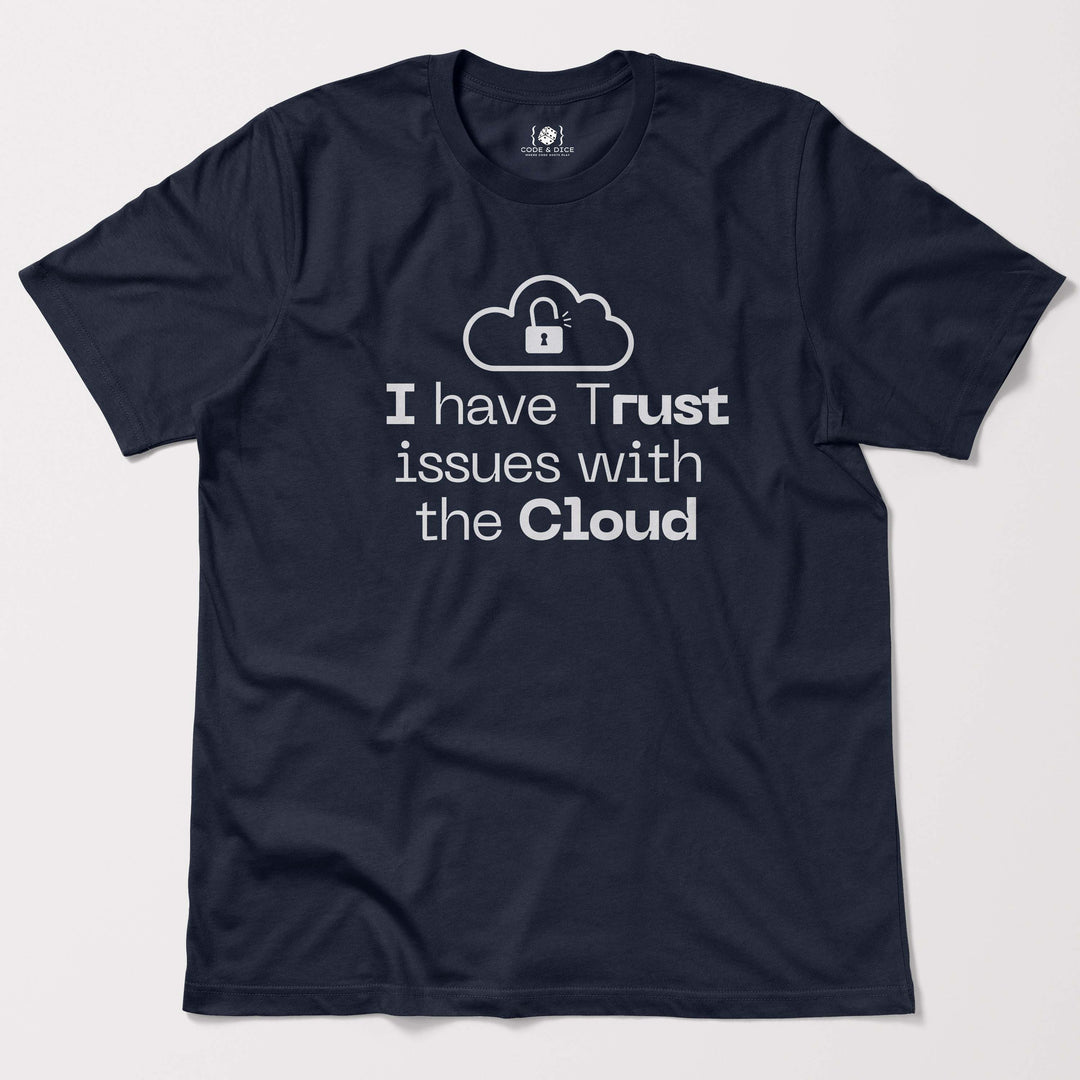 I Have Trust Issues with the Cloud t-shirt