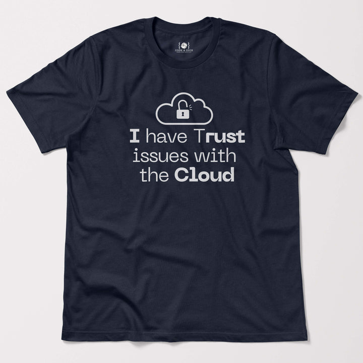 I Have Trust Issues with the Cloud t-shirt