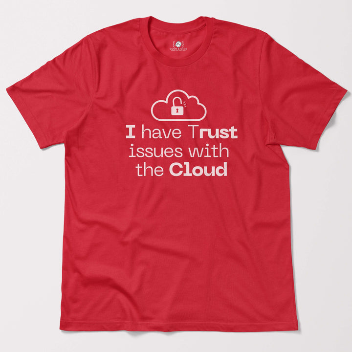 I Have Trust Issues with the Cloud t-shirt