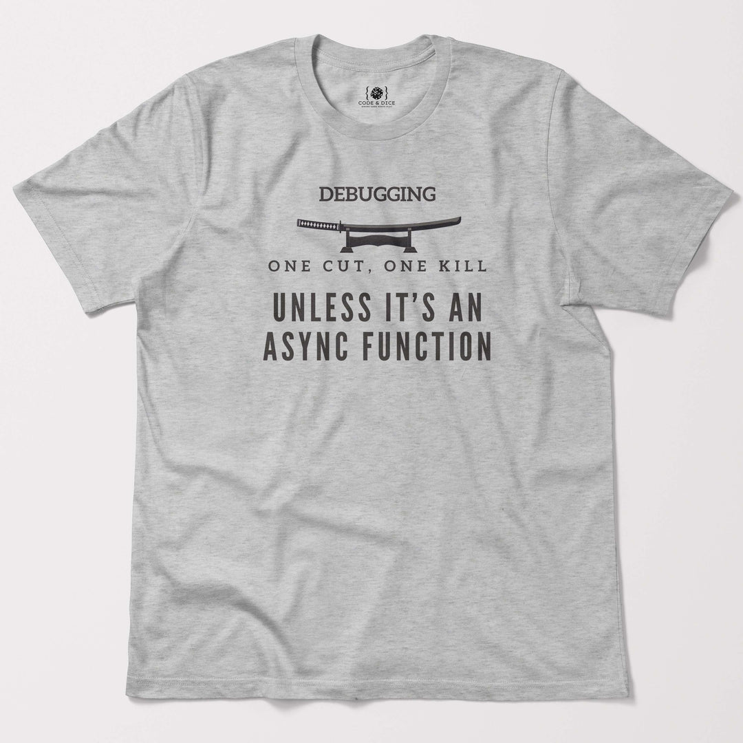 One Cut, One Kill… Unless It’s an Async Function t-shirt