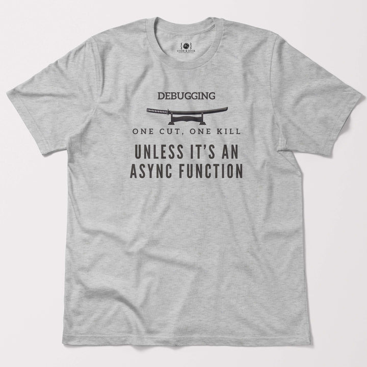 One Cut, One Kill… Unless It’s an Async Function t-shirt