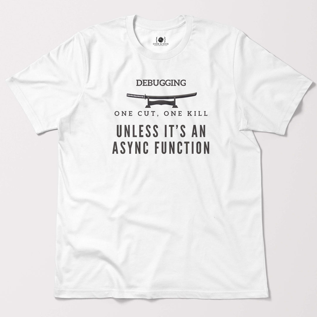 One Cut, One Kill… Unless It’s an Async Function t-shirt