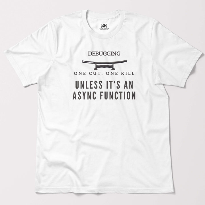 One Cut, One Kill… Unless It’s an Async Function t-shirt