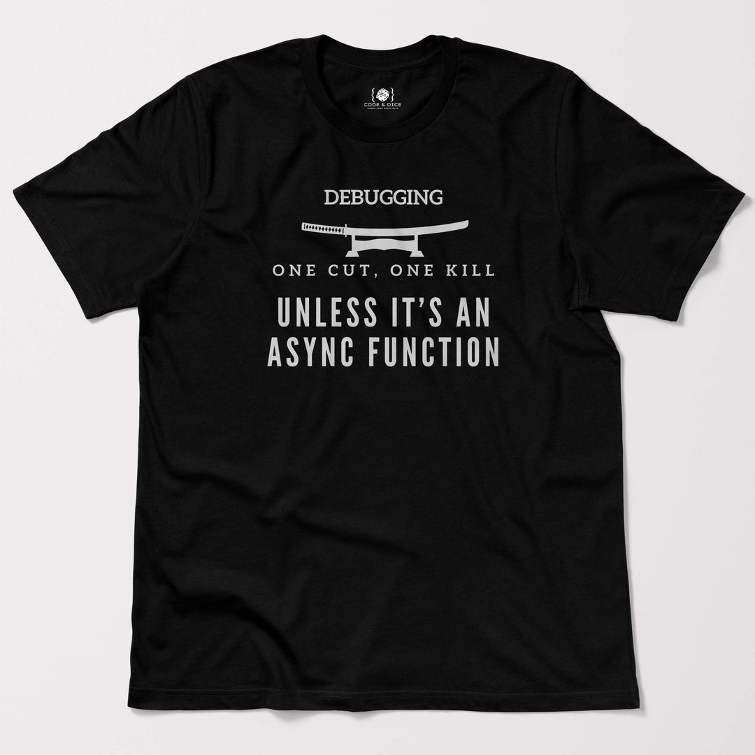 One Cut, One Kill… Unless It’s an Async Function t-shirt