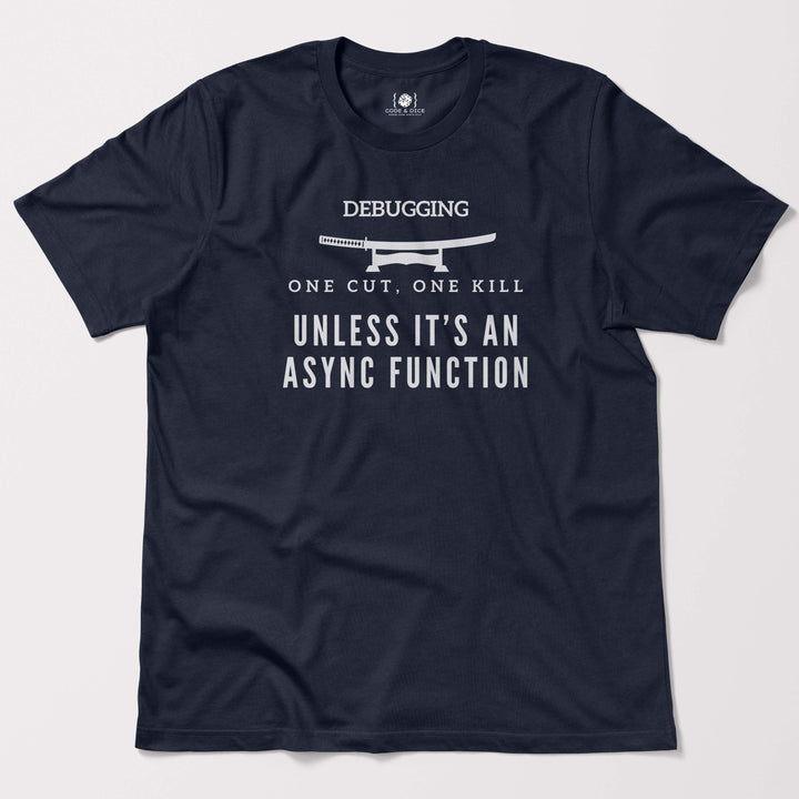 One Cut, One Kill… Unless It’s an Async Function t-shirt