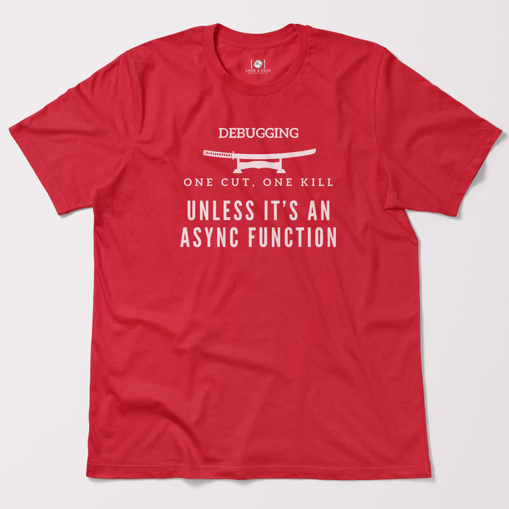 One Cut, One Kill… Unless It’s an Async Function t-shirt