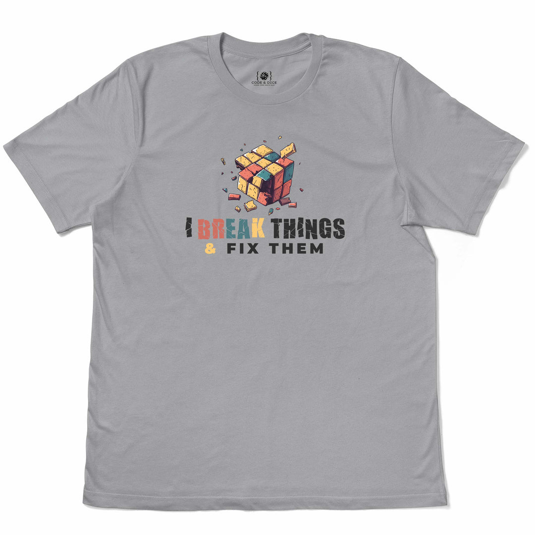 I Break Things & Fix Them t-shirt