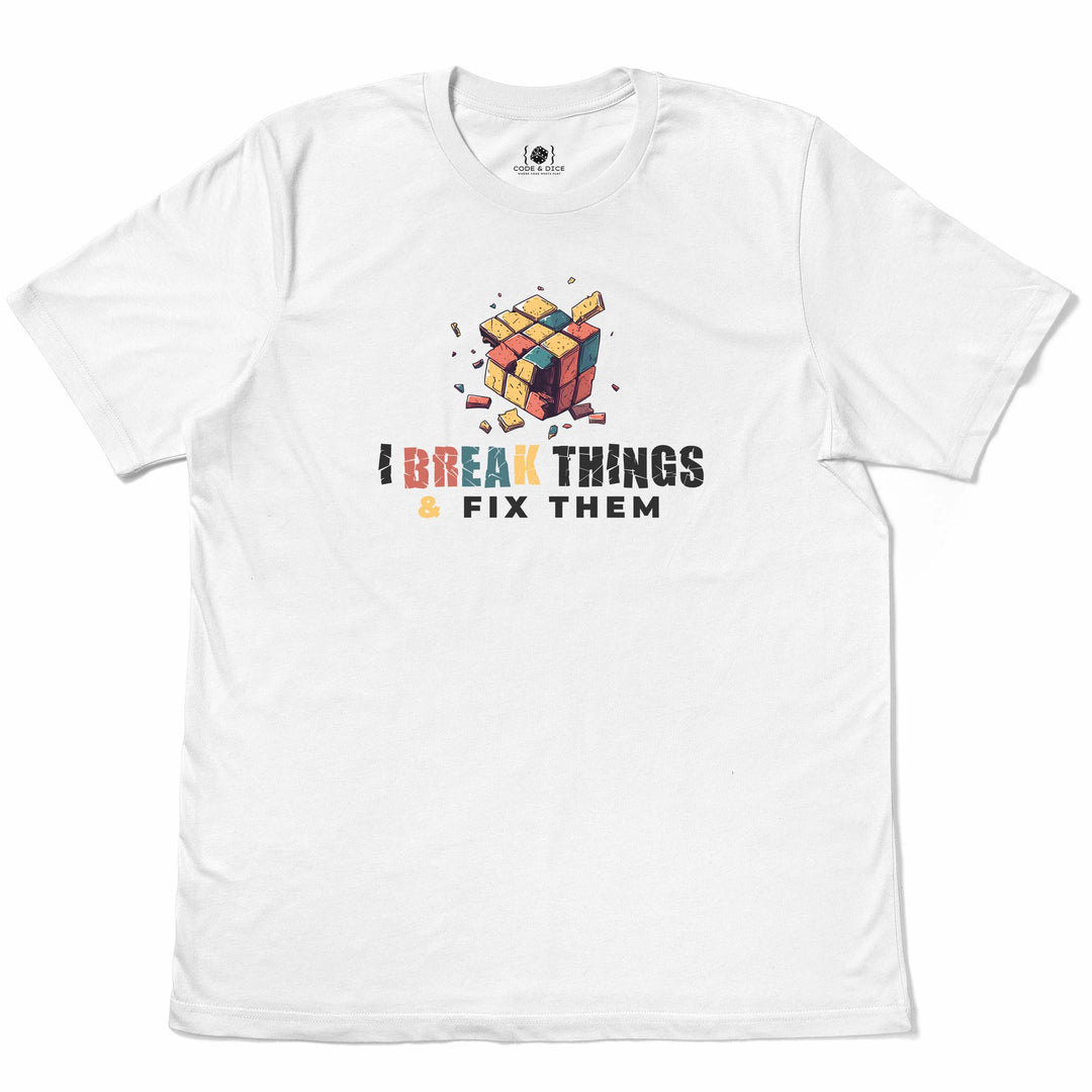 I Break Things & Fix Them t-shirt