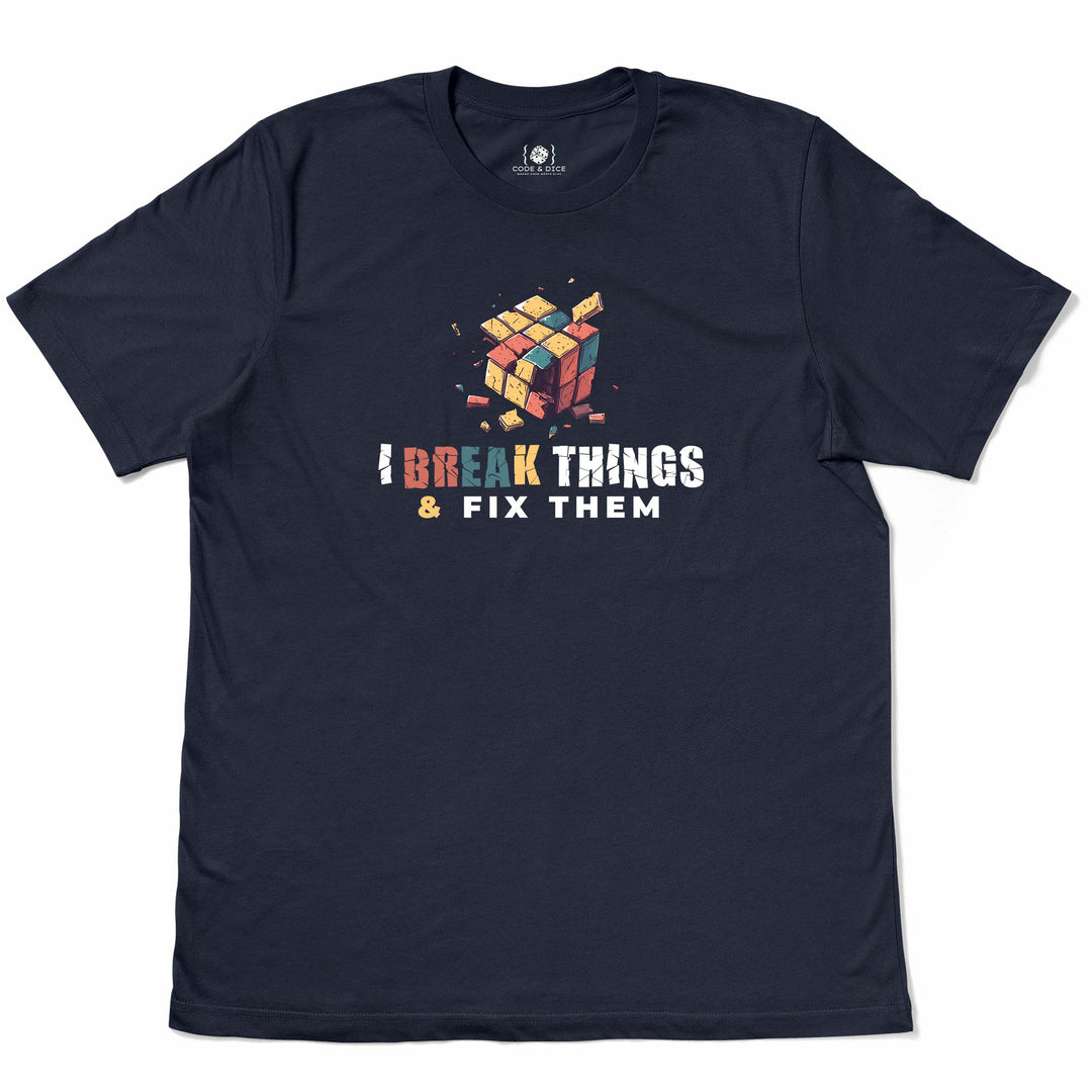 I Break Things & Fix Them t-shirt