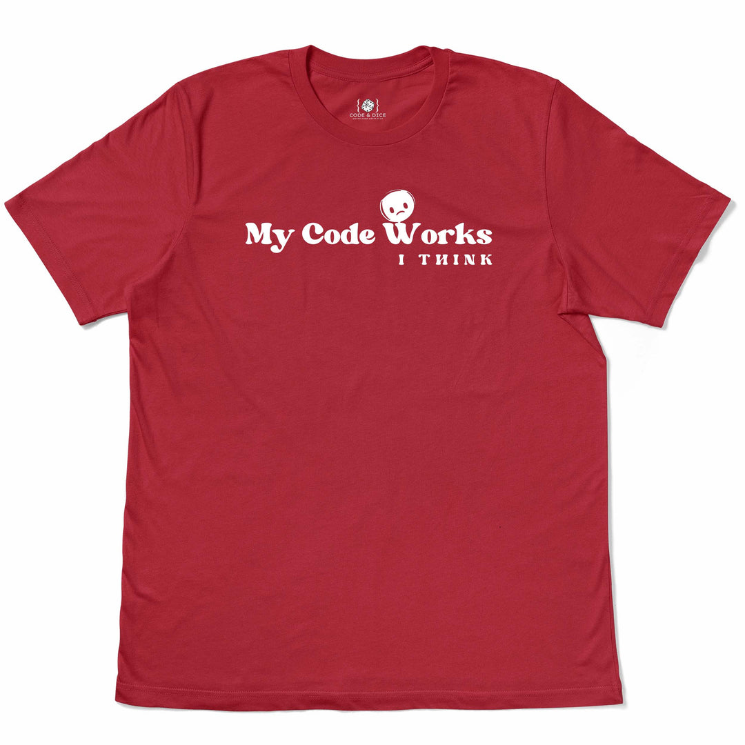 My Code Works… I Think t-shirt