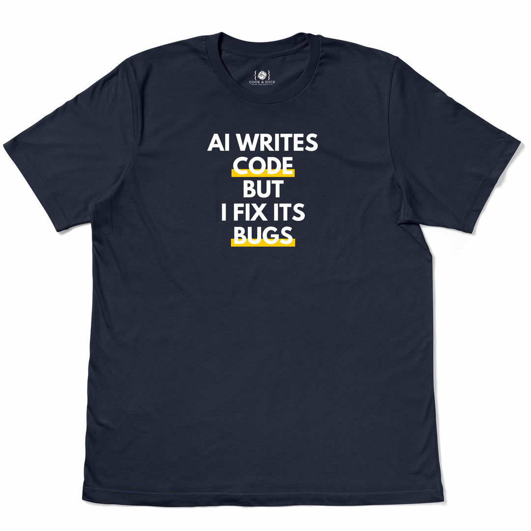 AI Writes Code, But I Fix Its Bugs t-shirt