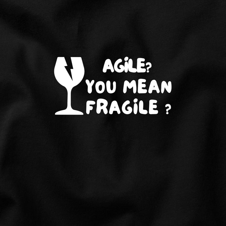 Agile? More Like Fragile t-shirt