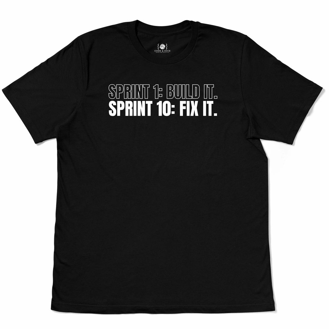 Sprint 1: Build It. Sprint 10: Fix It t-shirt