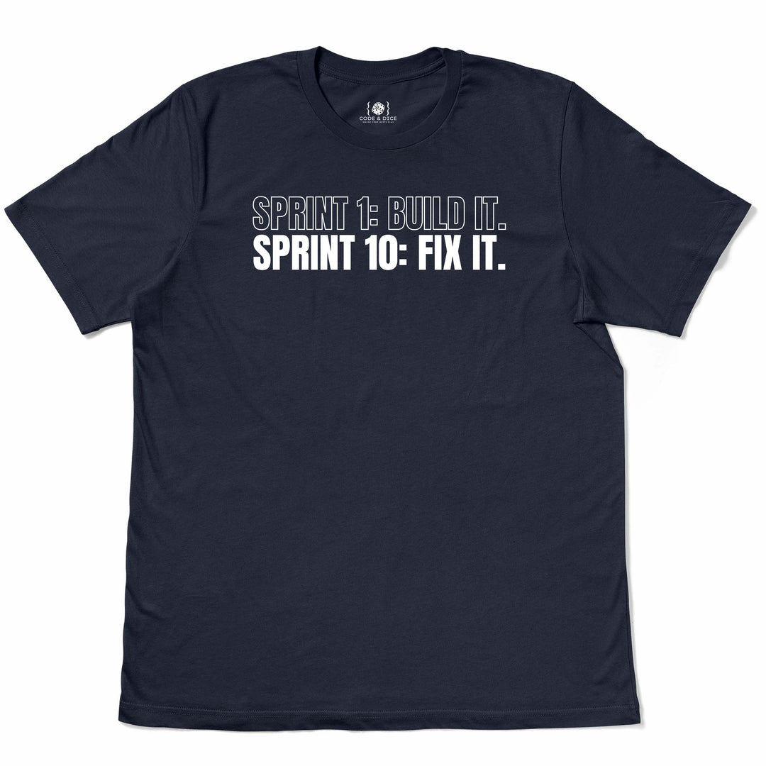 Sprint 1: Build It. Sprint 10: Fix It t-shirt