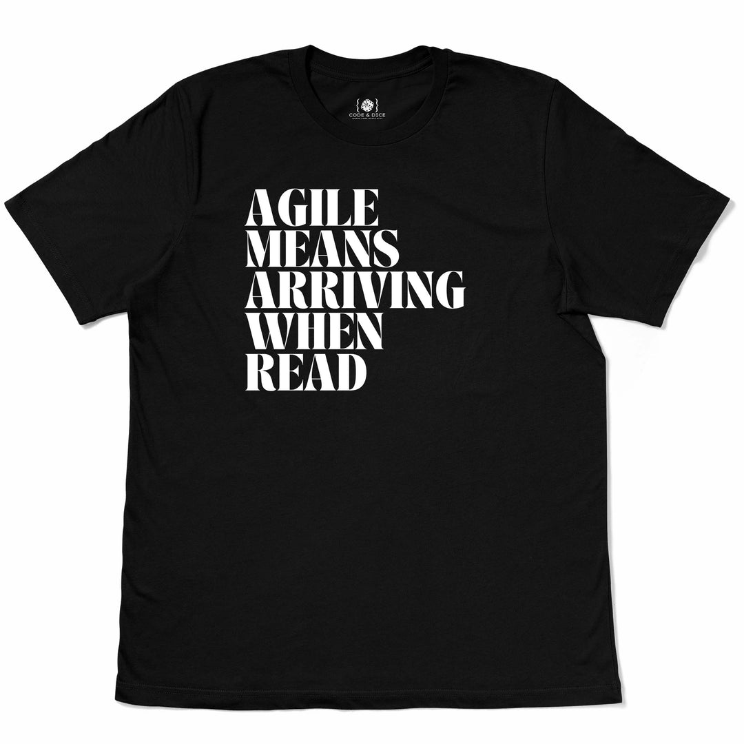 Agile Means Arriving When Ready t-shirt