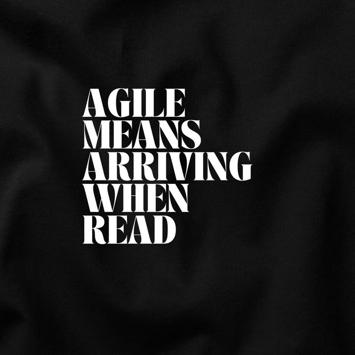 Agile Means Arriving When Ready t-shirt