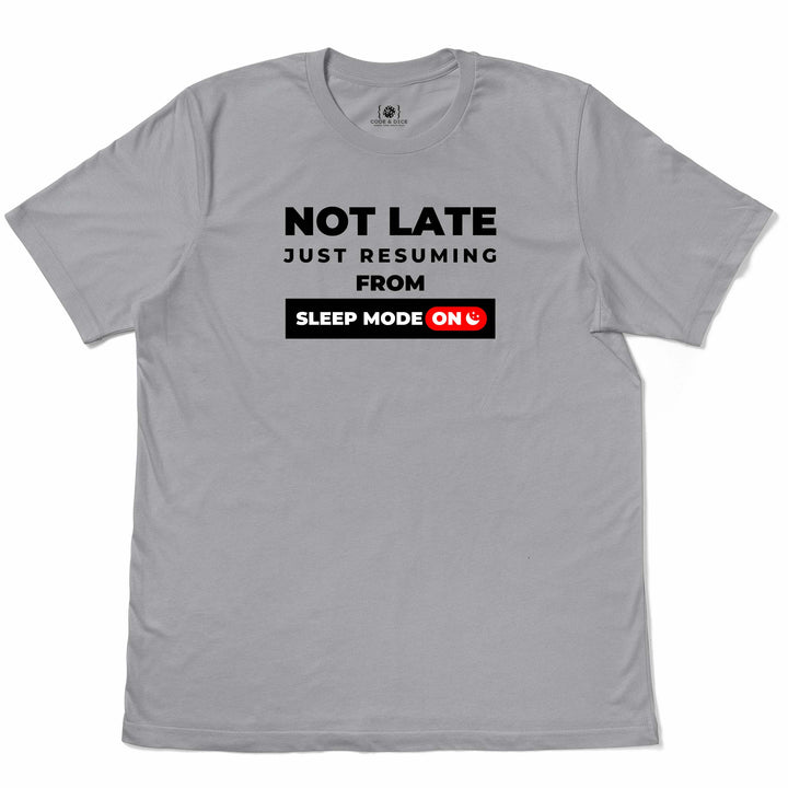 Not Late, Just Resuming from Sleep Mode t-shirt