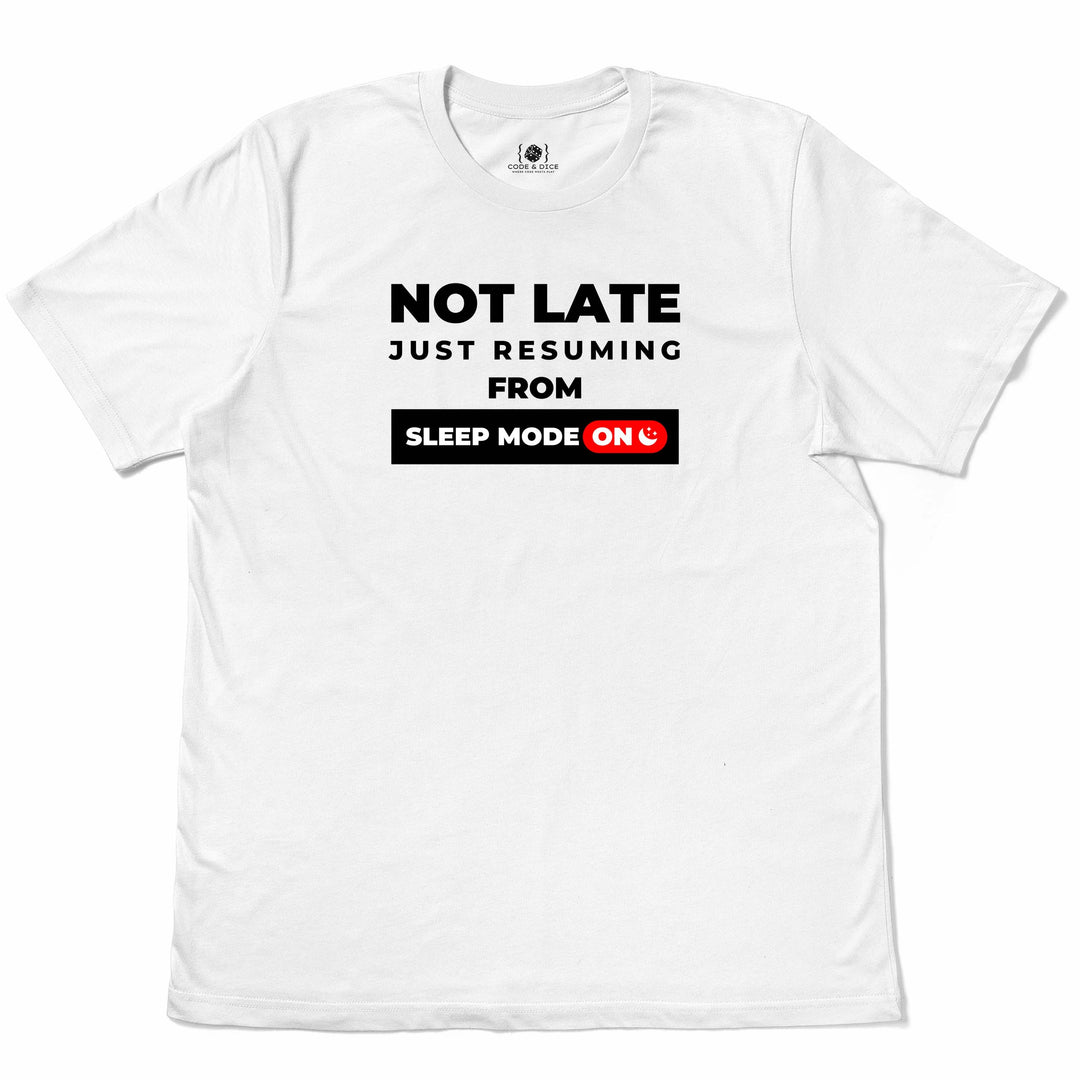 Not Late, Just Resuming from Sleep Mode t-shirt