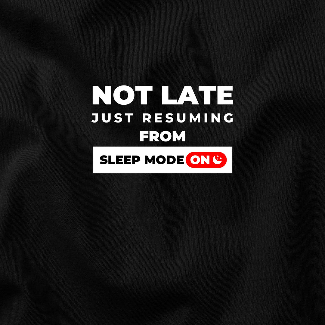 Not Late, Just Resuming from Sleep Mode t-shirt