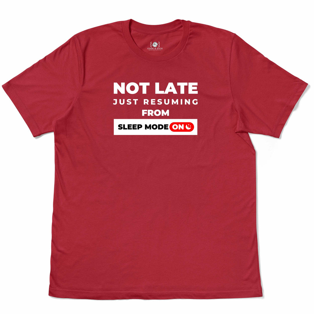 Not Late, Just Resuming from Sleep Mode t-shirt