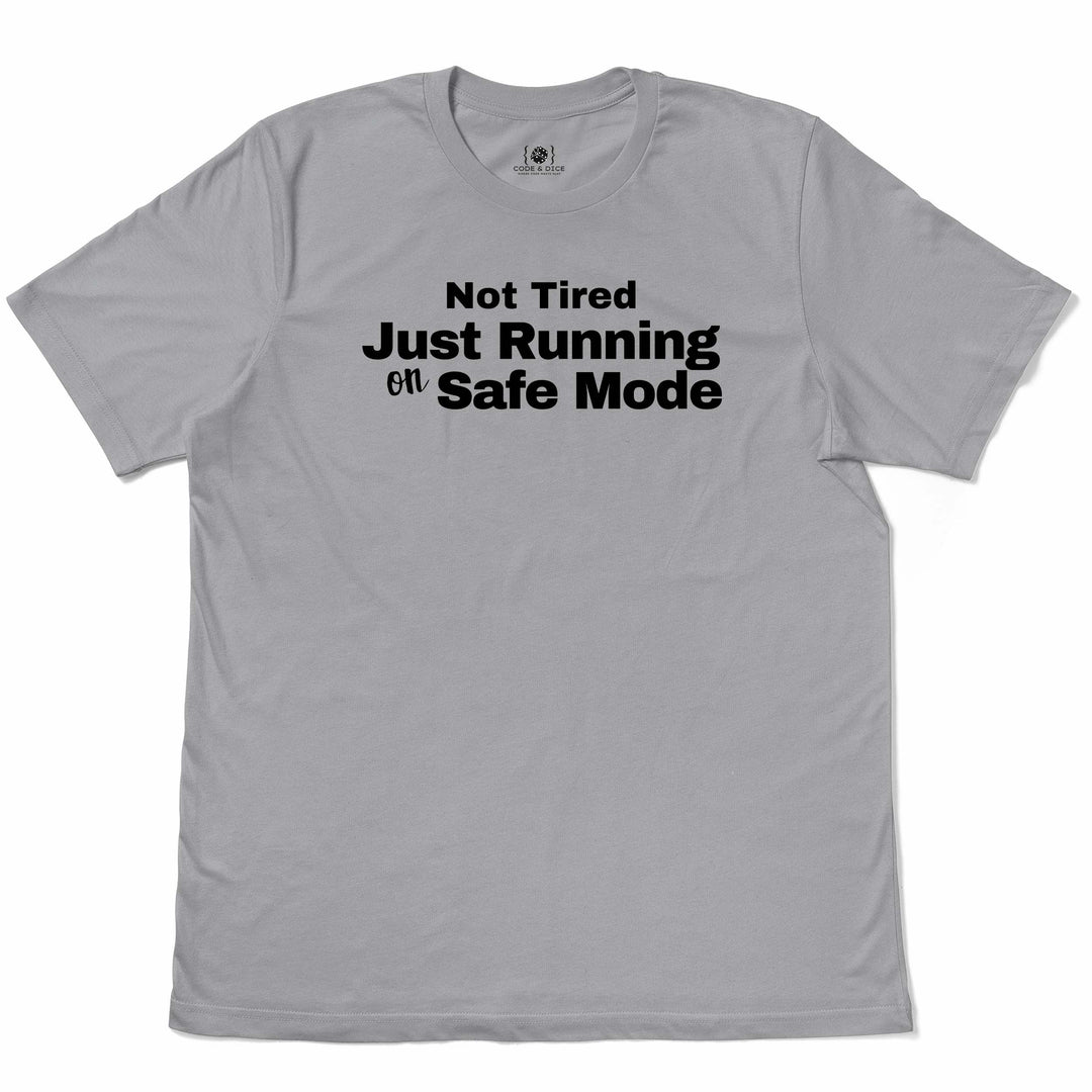 Not Tired, Just Running on Safe Mode t-shirt