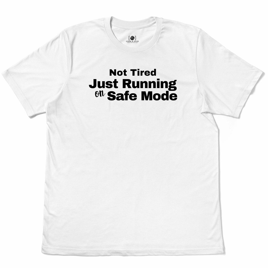 Not Tired, Just Running on Safe Mode t-shirt