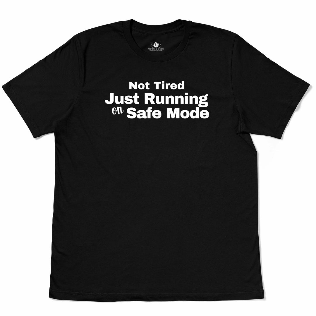 Not Tired, Just Running on Safe Mode t-shirt