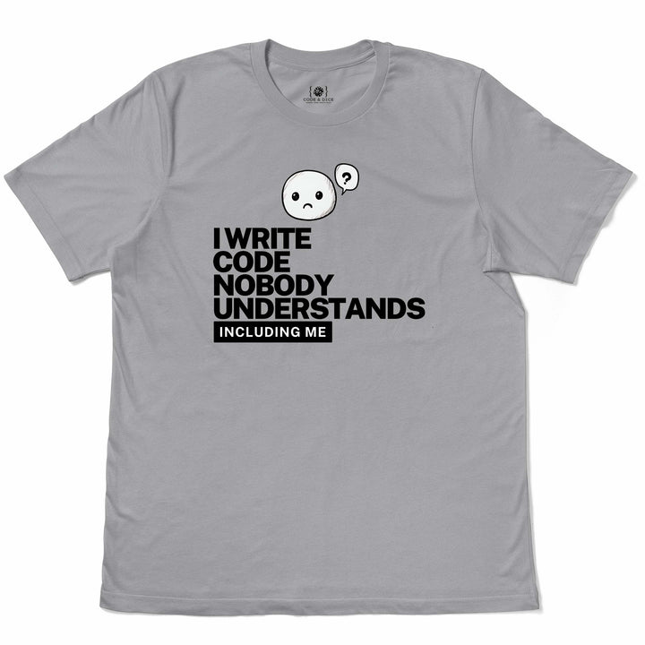 I Write Code Nobody Understands t-shirt