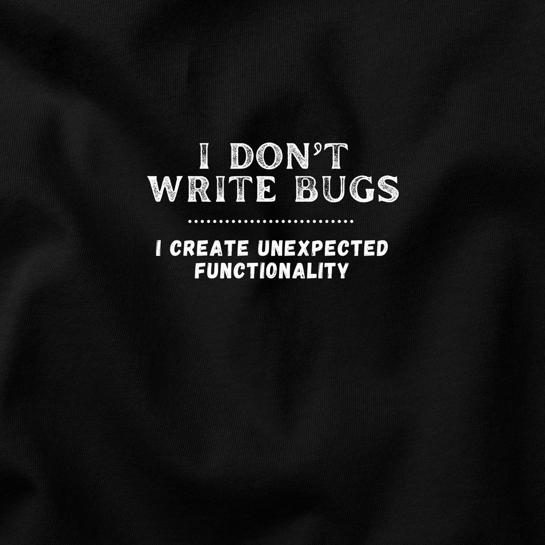 I Don’t Write Bugs t-shirt