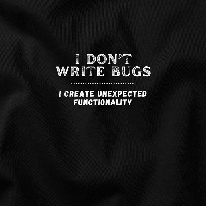 I Don’t Write Bugs t-shirt