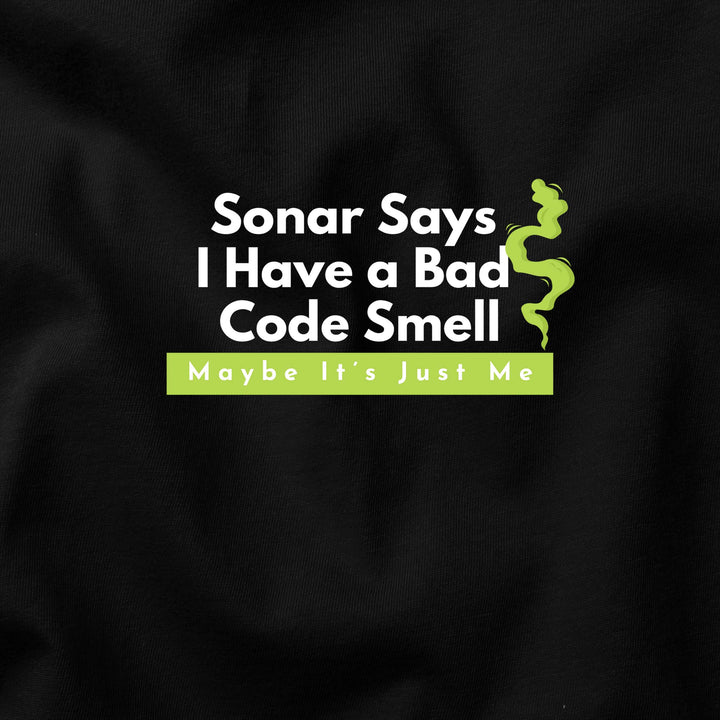 Sonar Says I Have a Bad Code Smell t-shirt