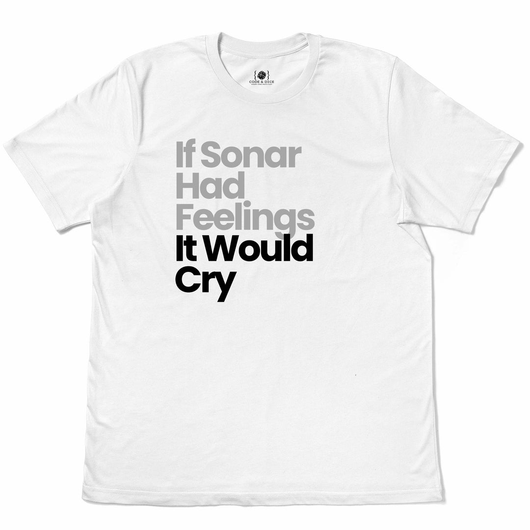 If Sonar Had Feelings, It Would Cry t-shirt