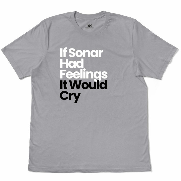 If Sonar Had Feelings, It Would Cry t-shirt