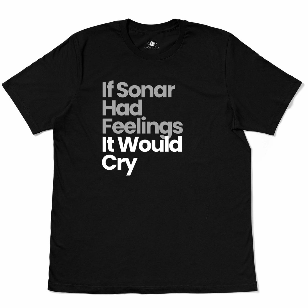 If Sonar Had Feelings, It Would Cry t-shirt