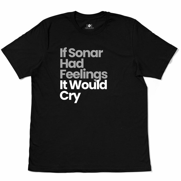 If Sonar Had Feelings, It Would Cry t-shirt