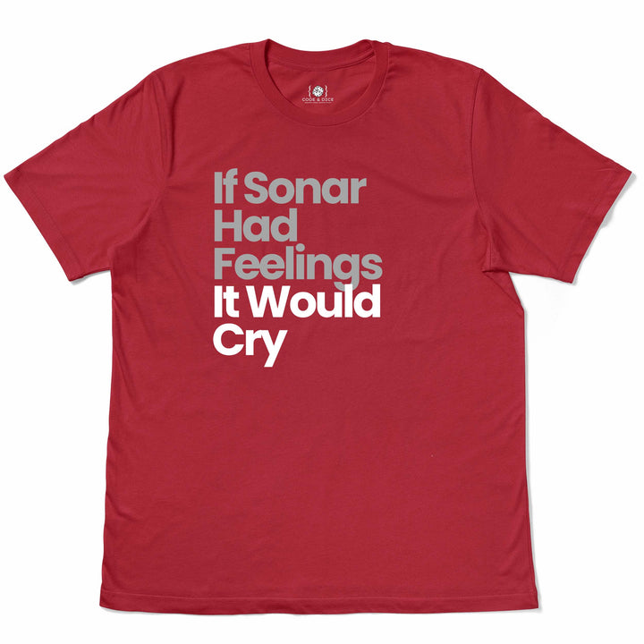 If Sonar Had Feelings, It Would Cry t-shirt