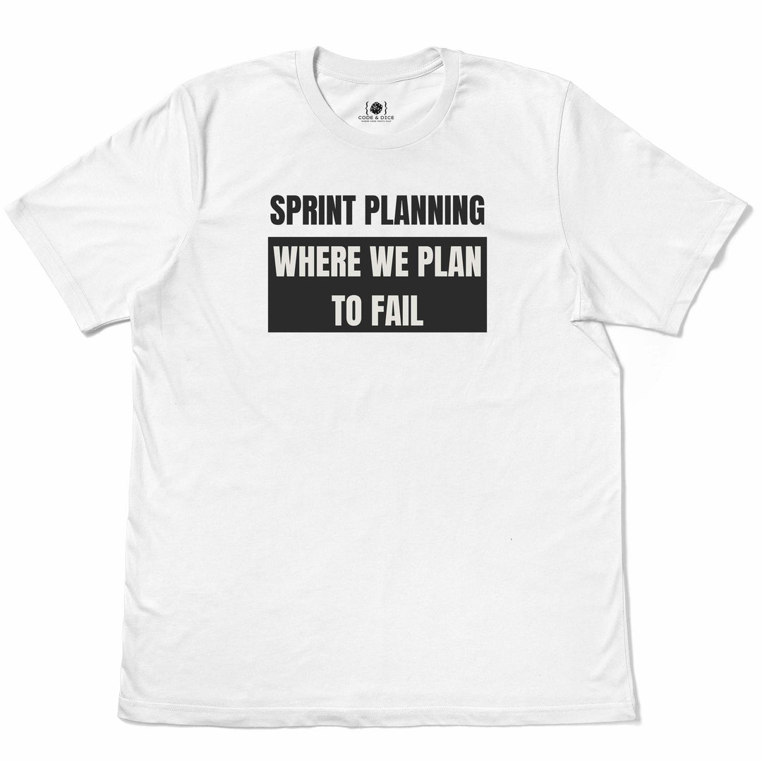 Sprint Planning: Where We Plan to Fail t-shirt