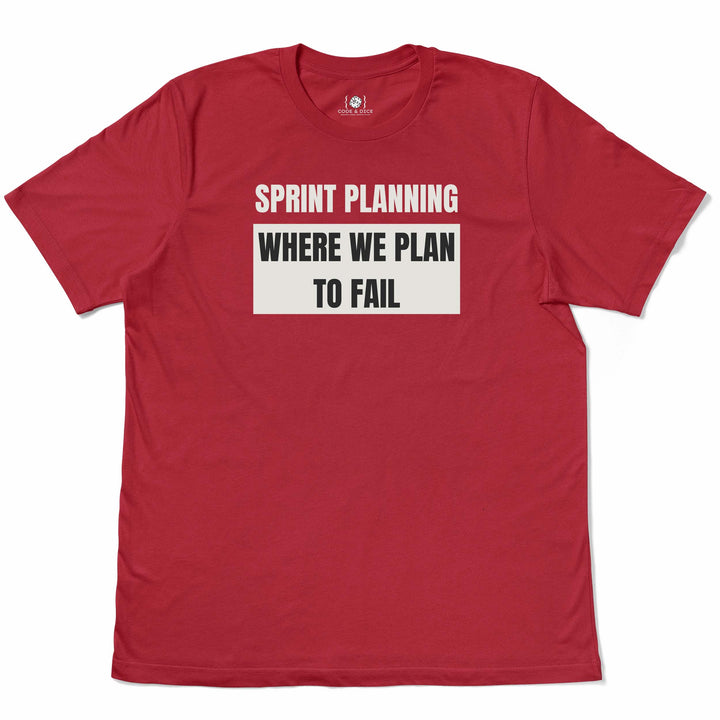 Sprint Planning: Where We Plan to Fail t-shirt