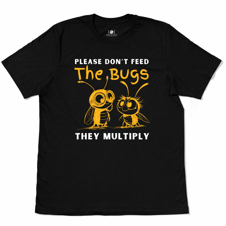 Please Don’t Feed the Bugs t-shirt