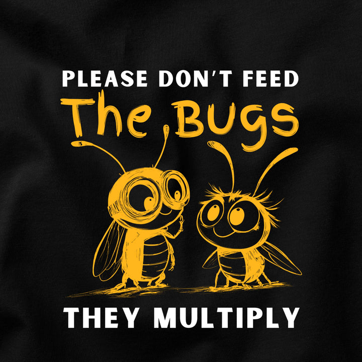 Please Don’t Feed the Bugs t-shirt