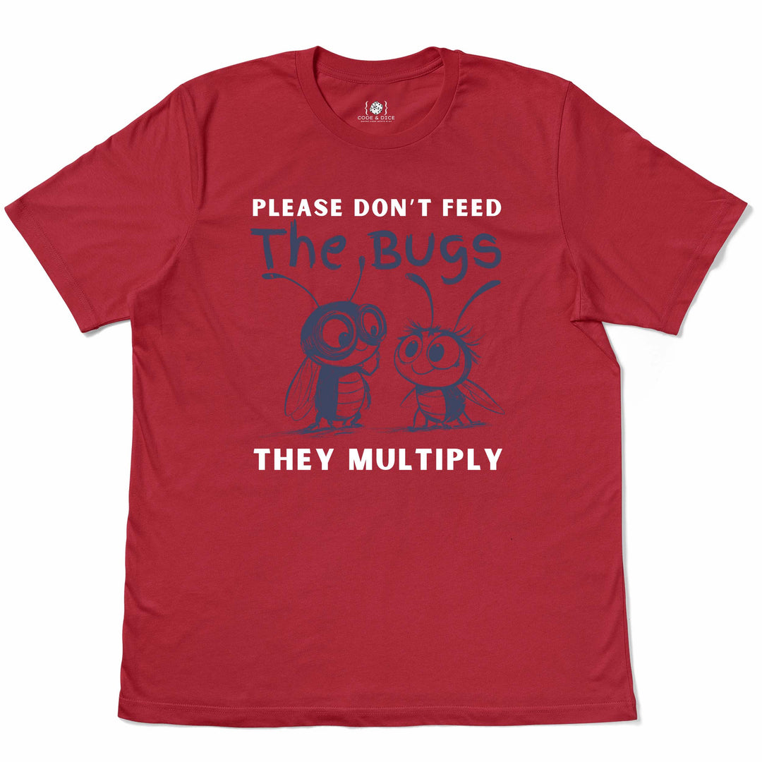 Please Don’t Feed the Bugs t-shirt