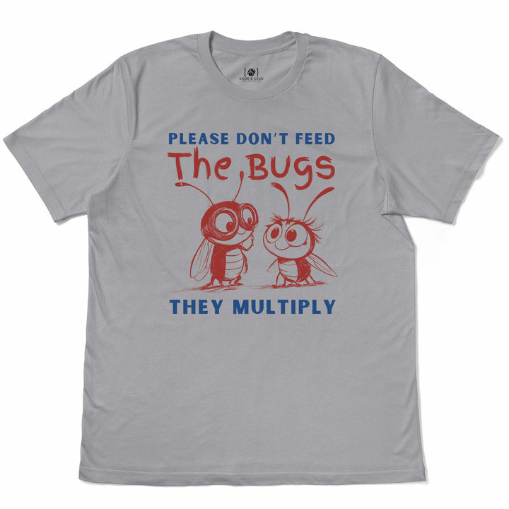 Please Don’t Feed the Bugs t-shirt