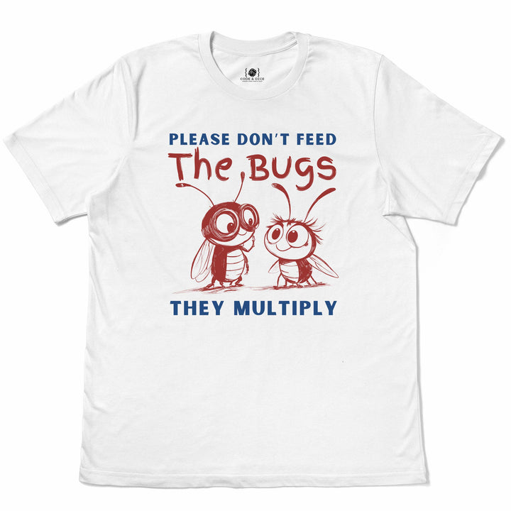 Please Don’t Feed the Bugs t-shirt