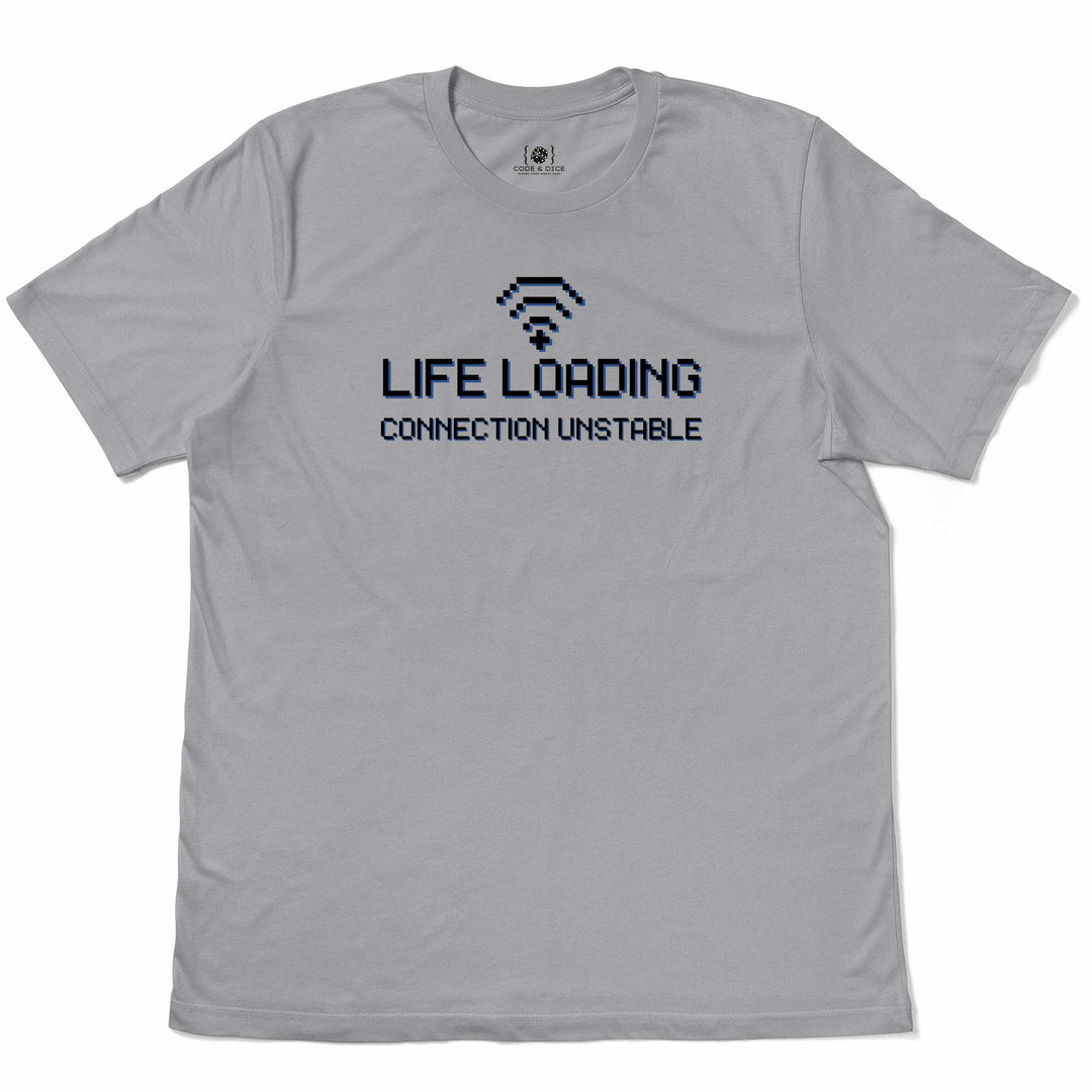 Life Loading… Connection Unstable t-shirt