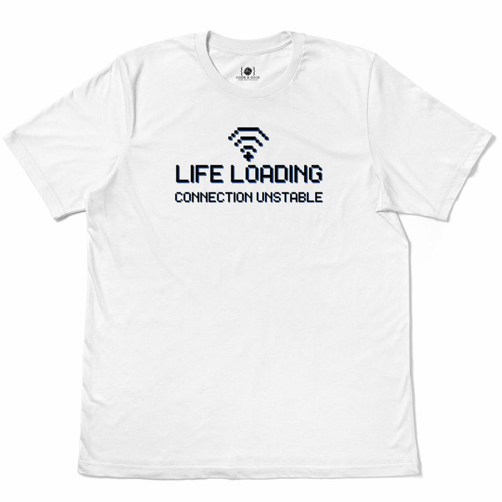 Life Loading… Connection Unstable t-shirt